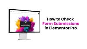 How to Check Form Submissions in Elementor Pro